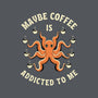 Maybe Coffee Is Addicted To Me-Womens-V-Neck-Tee-brunopires