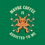 Maybe Coffee Is Addicted To Me-None-Mug-Drinkware-brunopires