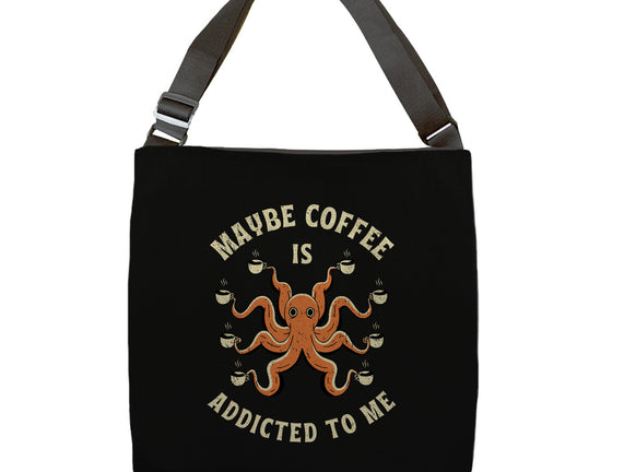 Maybe Coffee Is Addicted To Me