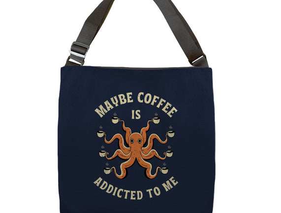 Maybe Coffee Is Addicted To Me