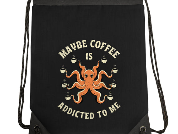 Maybe Coffee Is Addicted To Me