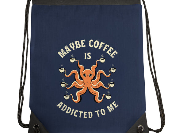 Maybe Coffee Is Addicted To Me