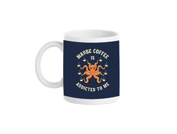 Maybe Coffee Is Addicted To Me