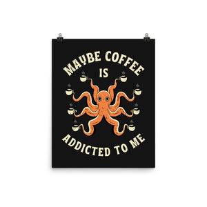 Maybe Coffee Is Addicted To Me