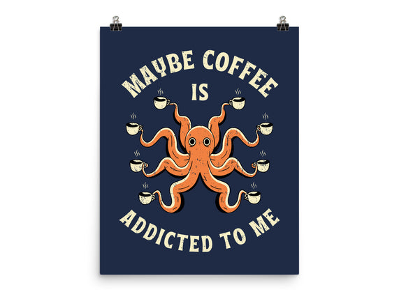 Maybe Coffee Is Addicted To Me