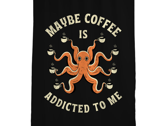 Maybe Coffee Is Addicted To Me