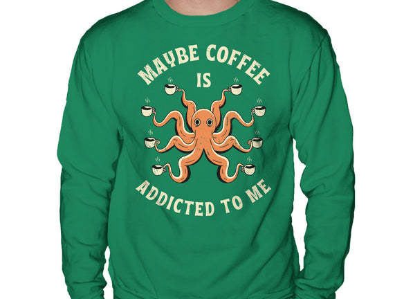 Maybe Coffee Is Addicted To Me