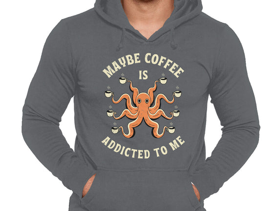 Maybe Coffee Is Addicted To Me