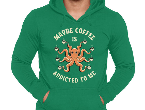 Maybe Coffee Is Addicted To Me