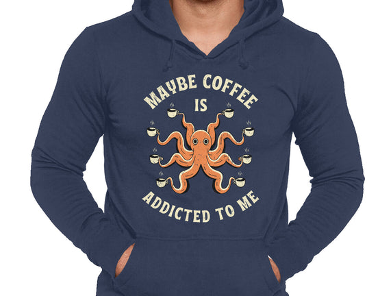 Maybe Coffee Is Addicted To Me