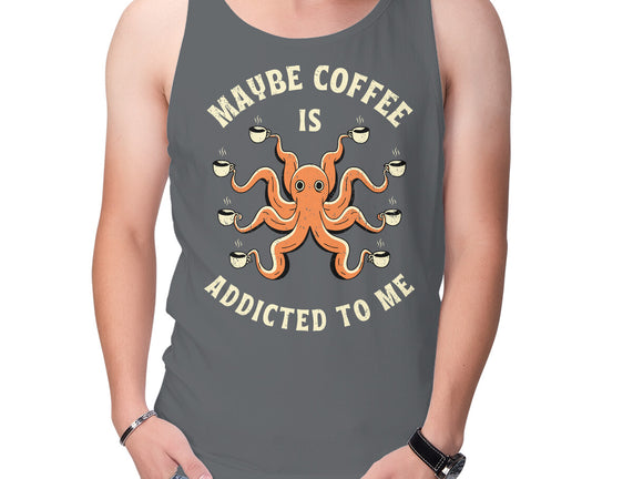 Maybe Coffee Is Addicted To Me