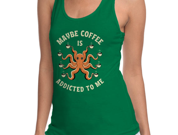 Maybe Coffee Is Addicted To Me