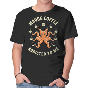 Maybe Coffee Is Addicted To Me