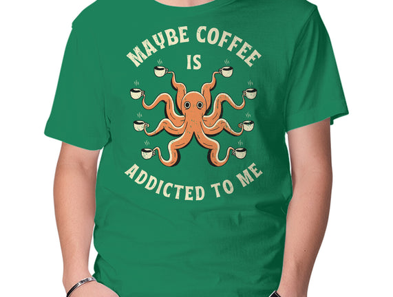 Maybe Coffee Is Addicted To Me