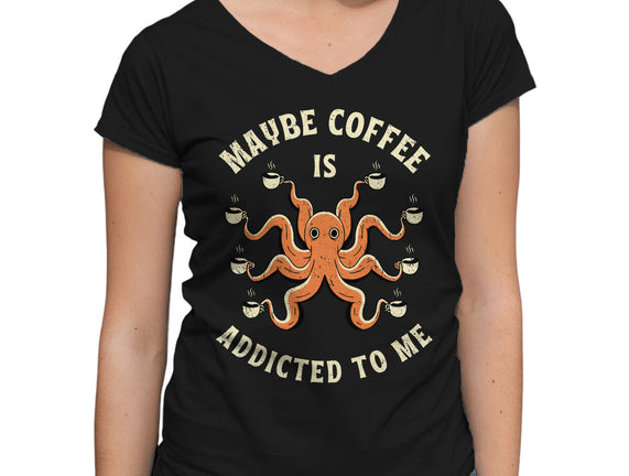 Maybe Coffee Is Addicted To Me