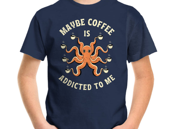 Maybe Coffee Is Addicted To Me