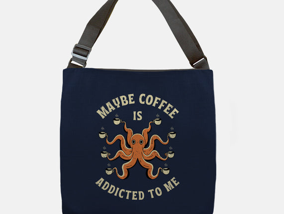 Maybe Coffee Is Addicted To Me