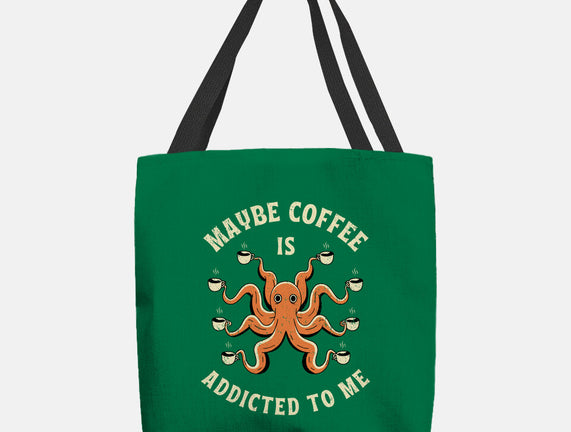 Maybe Coffee Is Addicted To Me