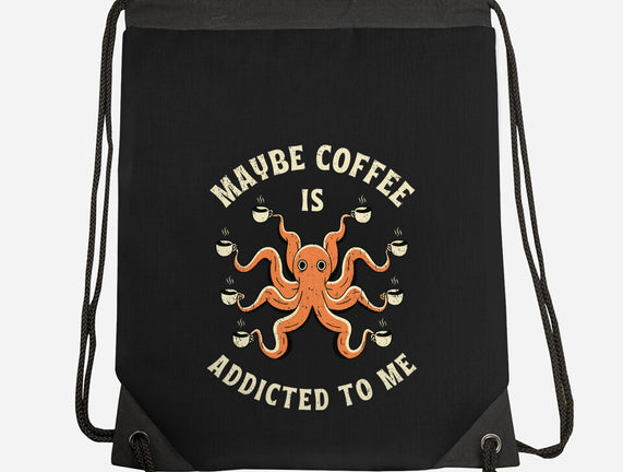 Maybe Coffee Is Addicted To Me