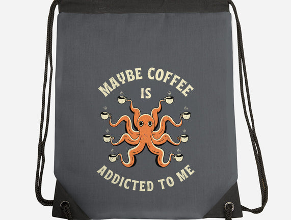 Maybe Coffee Is Addicted To Me
