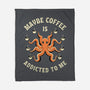 Maybe Coffee Is Addicted To Me-None-Fleece-Blanket-brunopires