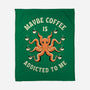 Maybe Coffee Is Addicted To Me-None-Fleece-Blanket-brunopires