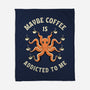 Maybe Coffee Is Addicted To Me-None-Fleece-Blanket-brunopires