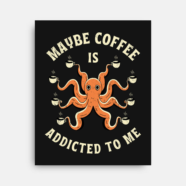 Maybe Coffee Is Addicted To Me-None-Stretched-Canvas-brunopires