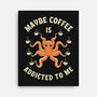 Maybe Coffee Is Addicted To Me-None-Stretched-Canvas-brunopires