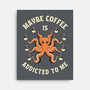 Maybe Coffee Is Addicted To Me-None-Stretched-Canvas-brunopires