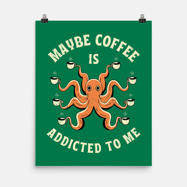 Maybe Coffee Is Addicted To Me-None-Matte-Poster-brunopires