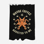 Maybe Coffee Is Addicted To Me-None-Polyester-Shower Curtain-brunopires