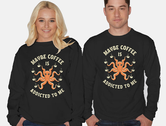 Maybe Coffee Is Addicted To Me