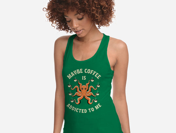 Maybe Coffee Is Addicted To Me