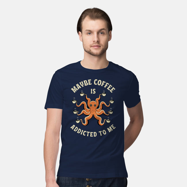Maybe Coffee Is Addicted To Me-Mens-Premium-Tee-brunopires