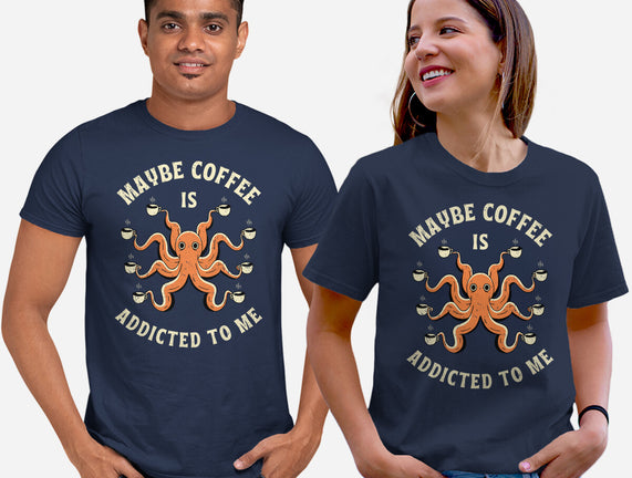Maybe Coffee Is Addicted To Me