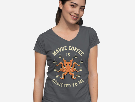 Maybe Coffee Is Addicted To Me