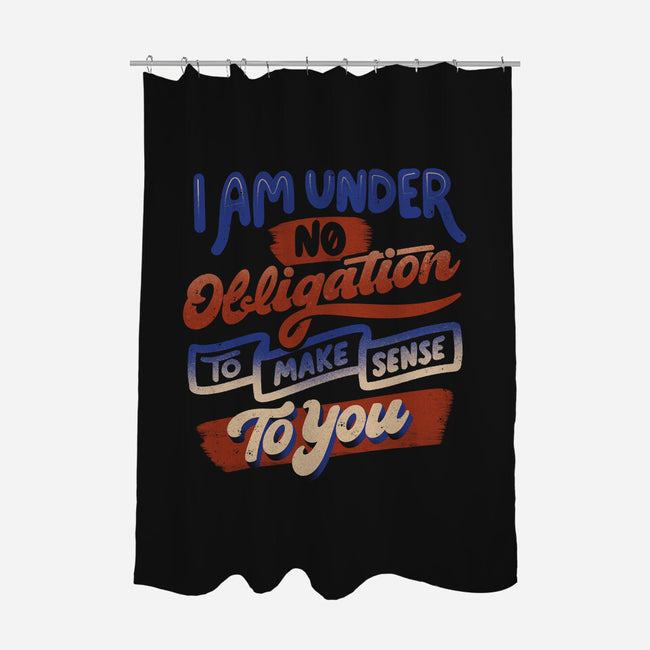 I Am Under No Obligation-None-Polyester-Shower Curtain-tobefonseca