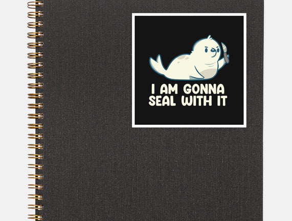 I Am Gonna Seal With It