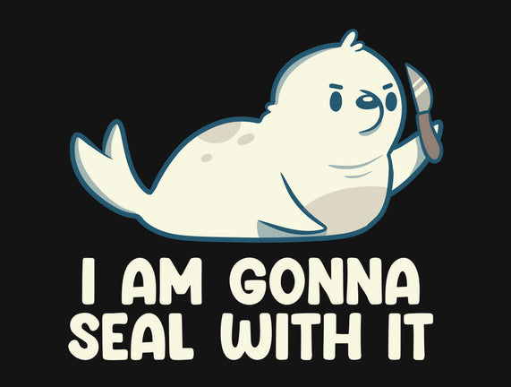 I Am Gonna Seal With It