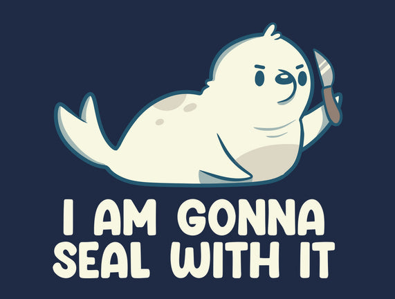I Am Gonna Seal With It