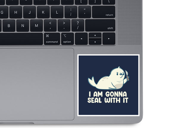 I Am Gonna Seal With It