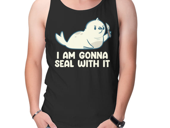 I Am Gonna Seal With It