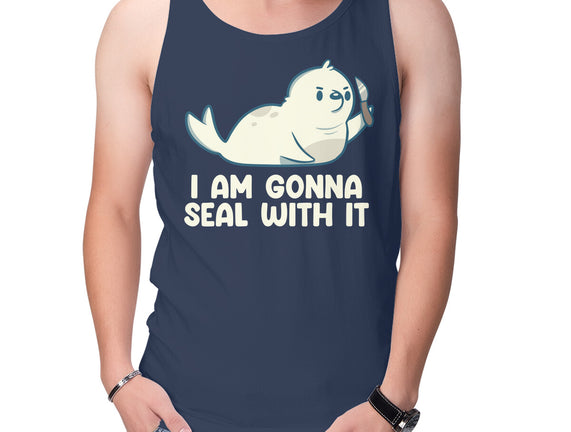 I Am Gonna Seal With It