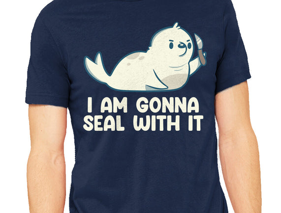 I Am Gonna Seal With It