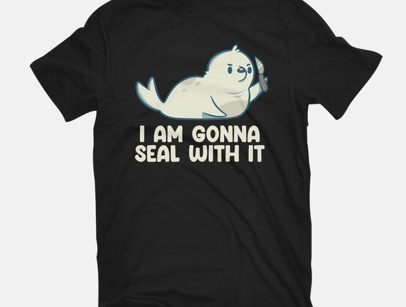 I Am Gonna Seal With It