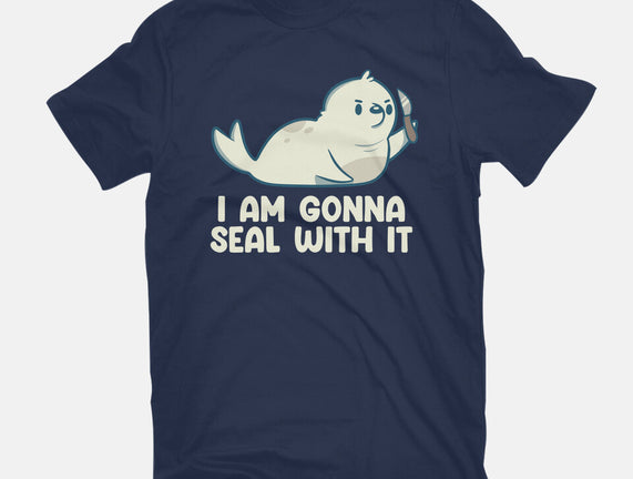I Am Gonna Seal With It