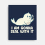 I Am Gonna Seal With It-None-Stretched-Canvas-tobefonseca