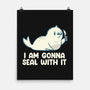 I Am Gonna Seal With It-None-Matte-Poster-tobefonseca