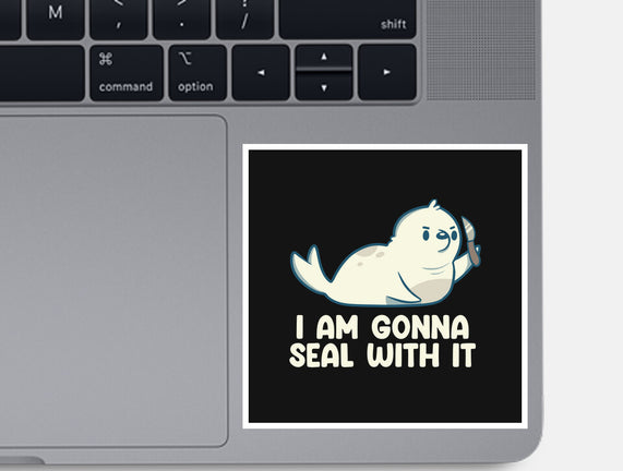 I Am Gonna Seal With It